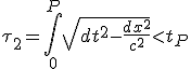 LaTeX: \tau_2=\int_{0}^P \sqrt{dt^2-\frac{dx^2}{c^2}}<t_P